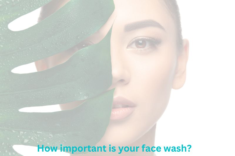 How important is your face wash?